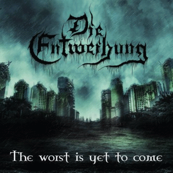 Die Entweihung : The Worst Is Yet to Come Die Entweihung : The Worst Is Yet to Come